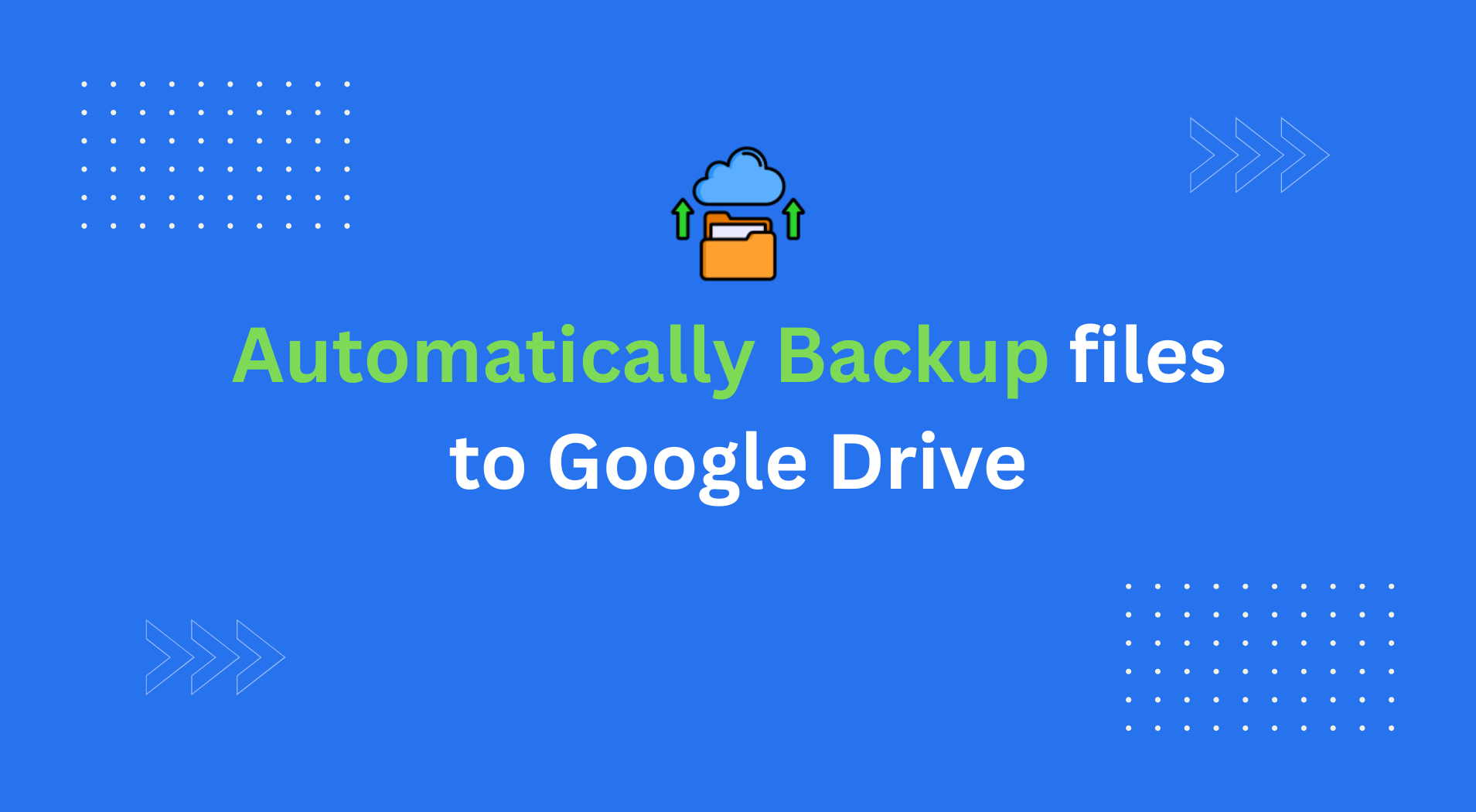 How to Automatically Back Up Files to Google Drive